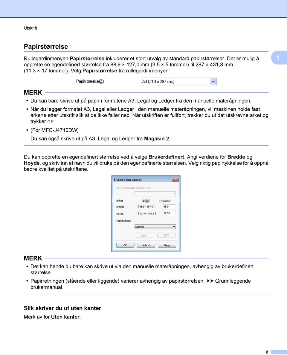 1 Du kan bare skrive ut på papir i formatene A3, Legal og Ledger fra den manuelle materåpningen.