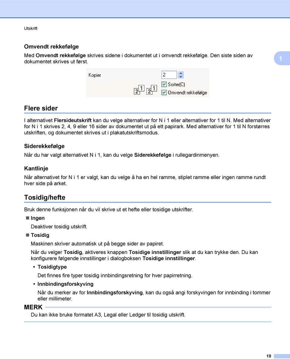 Med alternativer for N i 1 skrives 2, 4, 9 eller 16 sider av dokumentet ut på ett papirark. Med alternativer for 1 til N forstørres utskriften, og dokumentet skrives ut i plakatutskriftsmodus.