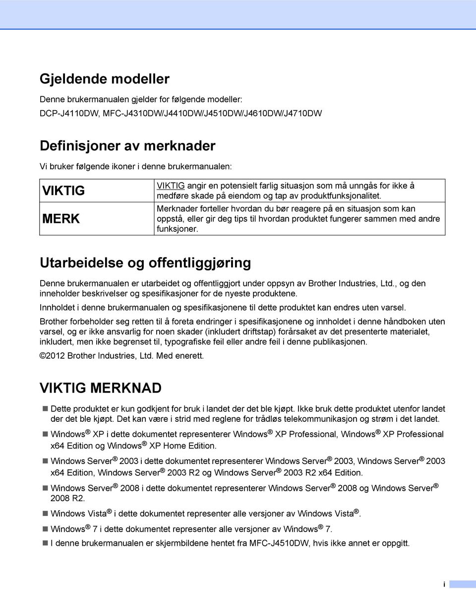 Merknader forteller hvordan du bør reagere på en situasjon som kan oppstå, eller gir deg tips til hvordan produktet fungerer sammen med andre funksjoner.