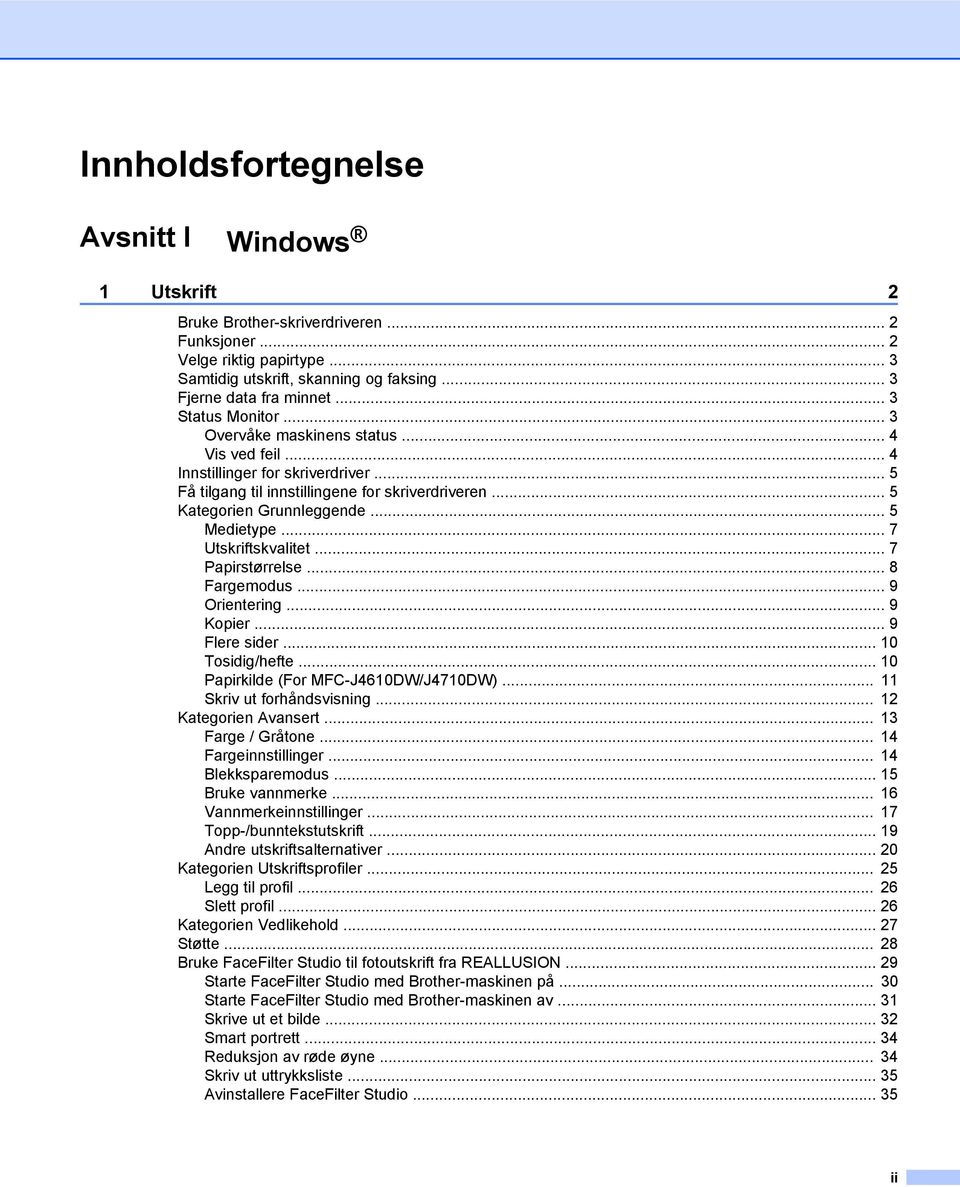 .. 5 Medietype... 7 Utskriftskvalitet... 7 Papirstørrelse... 8 Fargemodus... 9 Orientering... 9 Kopier... 9 Flere sider... 10 Tosidig/hefte... 10 Papirkilde (For MFC-J4610DW/J4710DW).