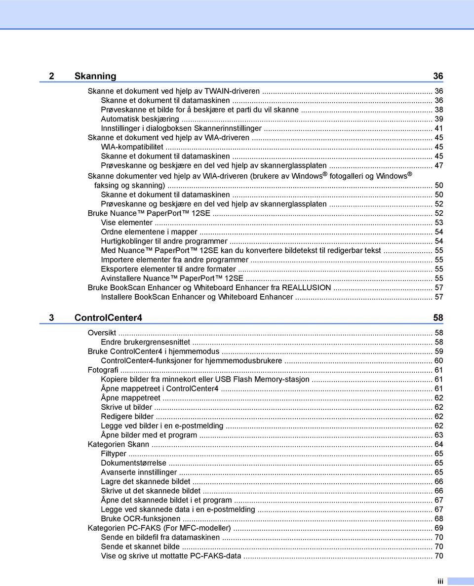 .. 45 Prøveskanne og beskjære en del ved hjelp av skannerglassplaten... 47 Skanne dokumenter ved hjelp av WIA-driveren (brukere av Windows fotogalleri og Windows faksing og skanning).