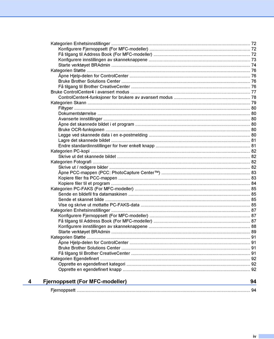 .. 76 Bruke ControlCenter4 i avansert modus... 77 ControlCenter4-funksjoner for brukere av avansert modus... 78 Kategorien Skann... 79 Filtyper... 80 Dokumentstørrelse... 80 Avanserte innstillinger.