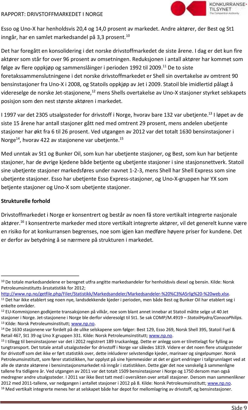 Reduksjonen i antall aktører har kommet som følge av flere oppkjøp og sammenslåinger i perioden 1992 til 2009.