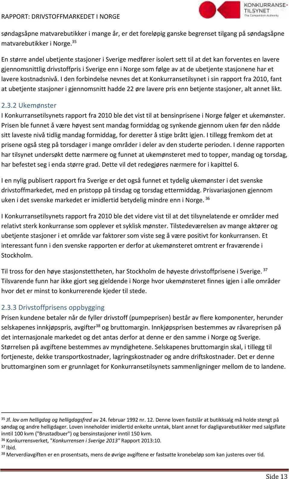 har et lavere kostnadsnivå.