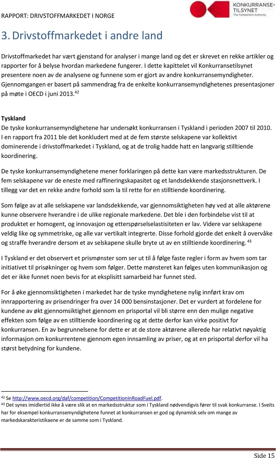 Gjennomgangen er basert på sammendrag fra de enkelte konkurransemyndighetenes presentasjoner på møte i OECD i juni 2013.