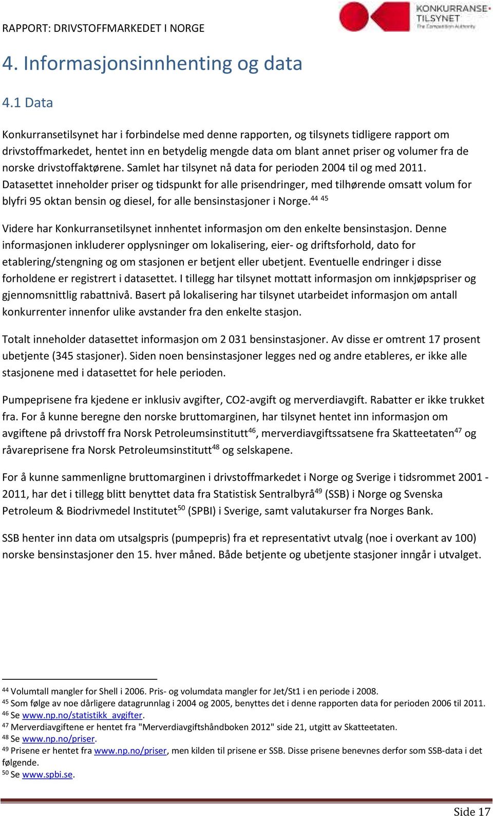 norske drivstoffaktørene. Samlet har tilsynet nå data for perioden 2004 til og med 2011.