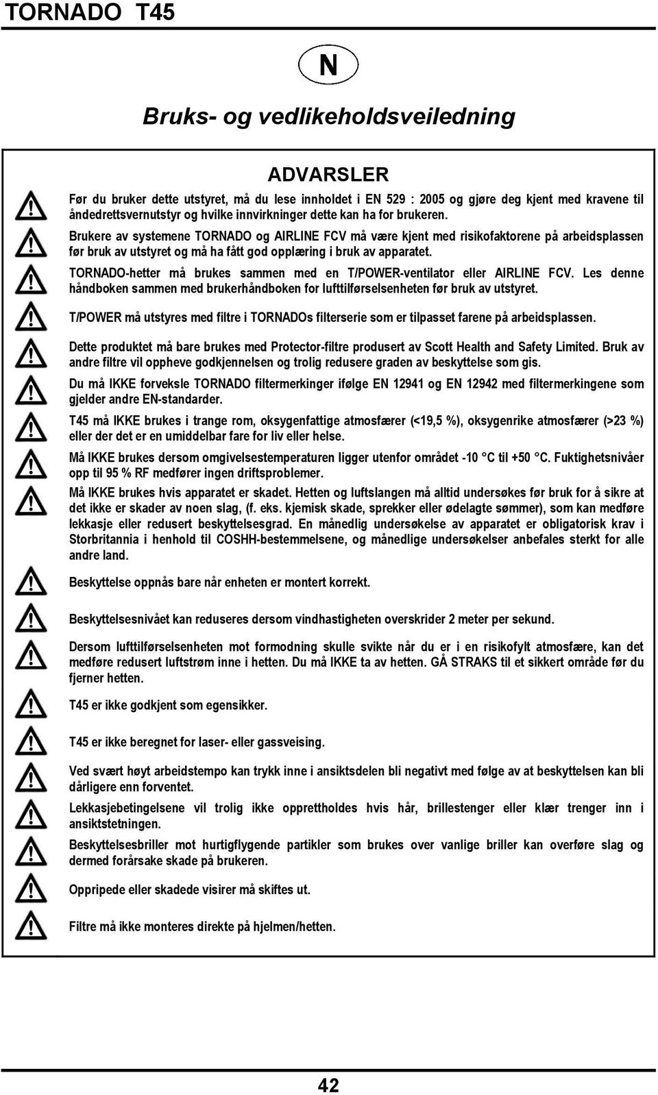 TORNADO-hetter må brukes sammen med en T/POWER-ventilator eller AIRLINE FCV. Les denne håndboken sammen med brukerhåndboken for lufttilførselsenheten før bruk av utstyret.