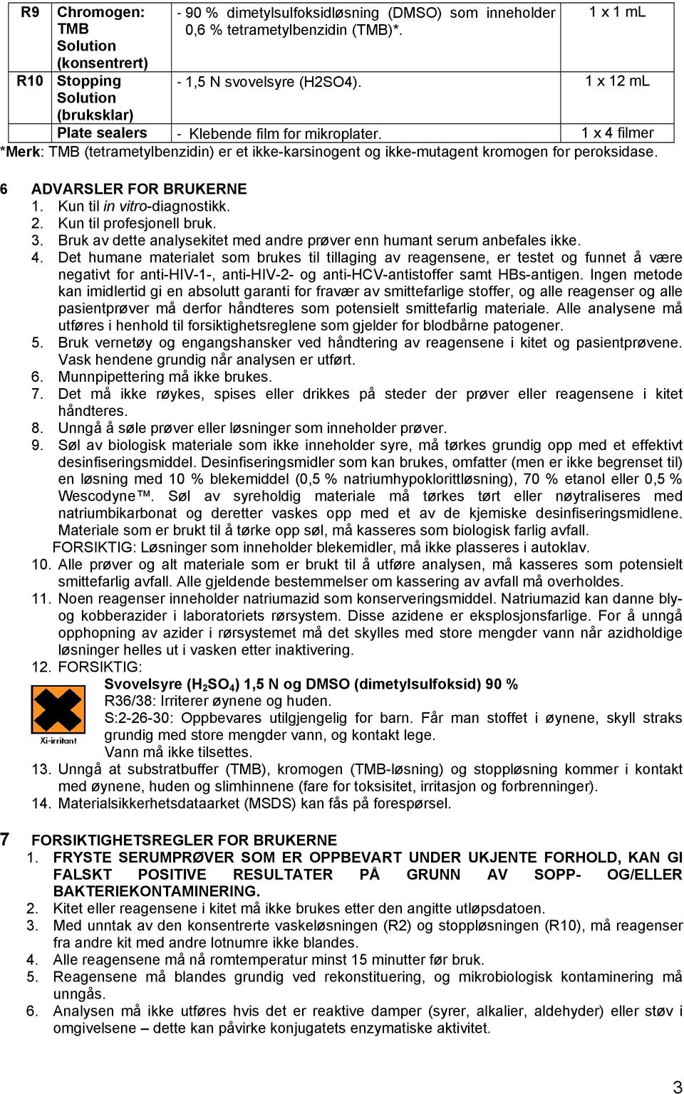 6 ADVARSLER FOR BRUKERNE 1. Kun til in vitro-diagnostikk. 2. Kun til profesjonell bruk. 3. Bruk av dette analysekitet med andre prøver enn humant serum anbefales ikke. 4.