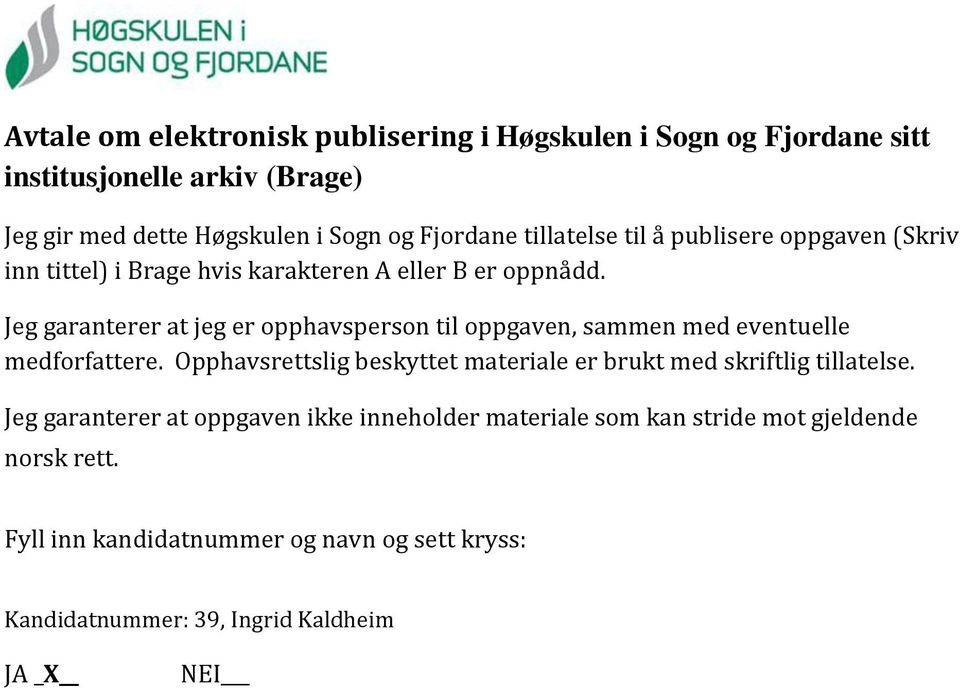 Jeg garanterer at jeg er opphavsperson til oppgaven, sammen med eventuelle medforfattere.