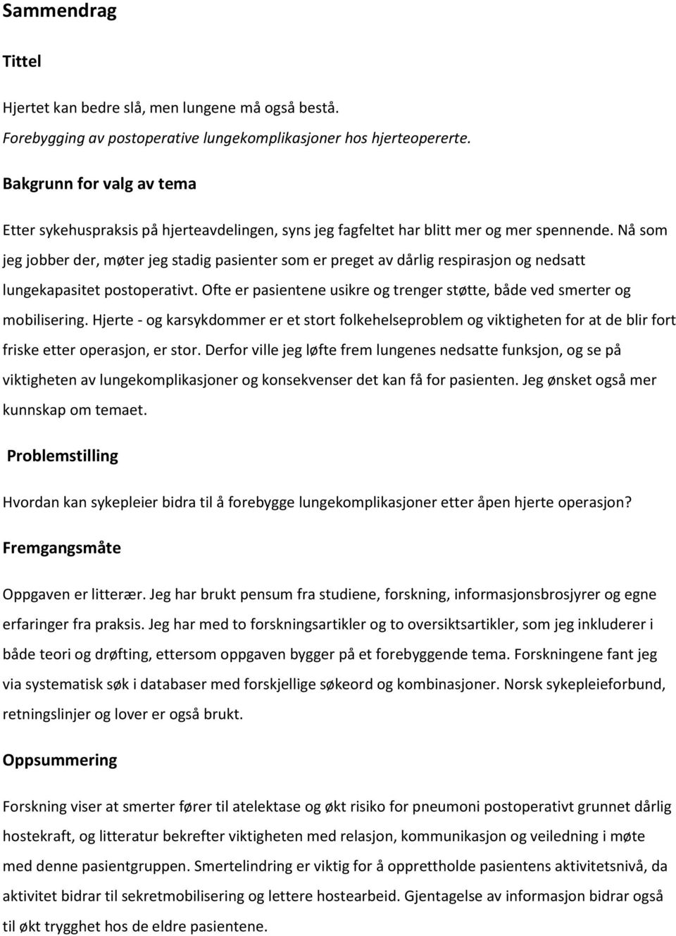 Nå som jeg jobber der, møter jeg stadig pasienter som er preget av dårlig respirasjon og nedsatt lungekapasitet postoperativt.