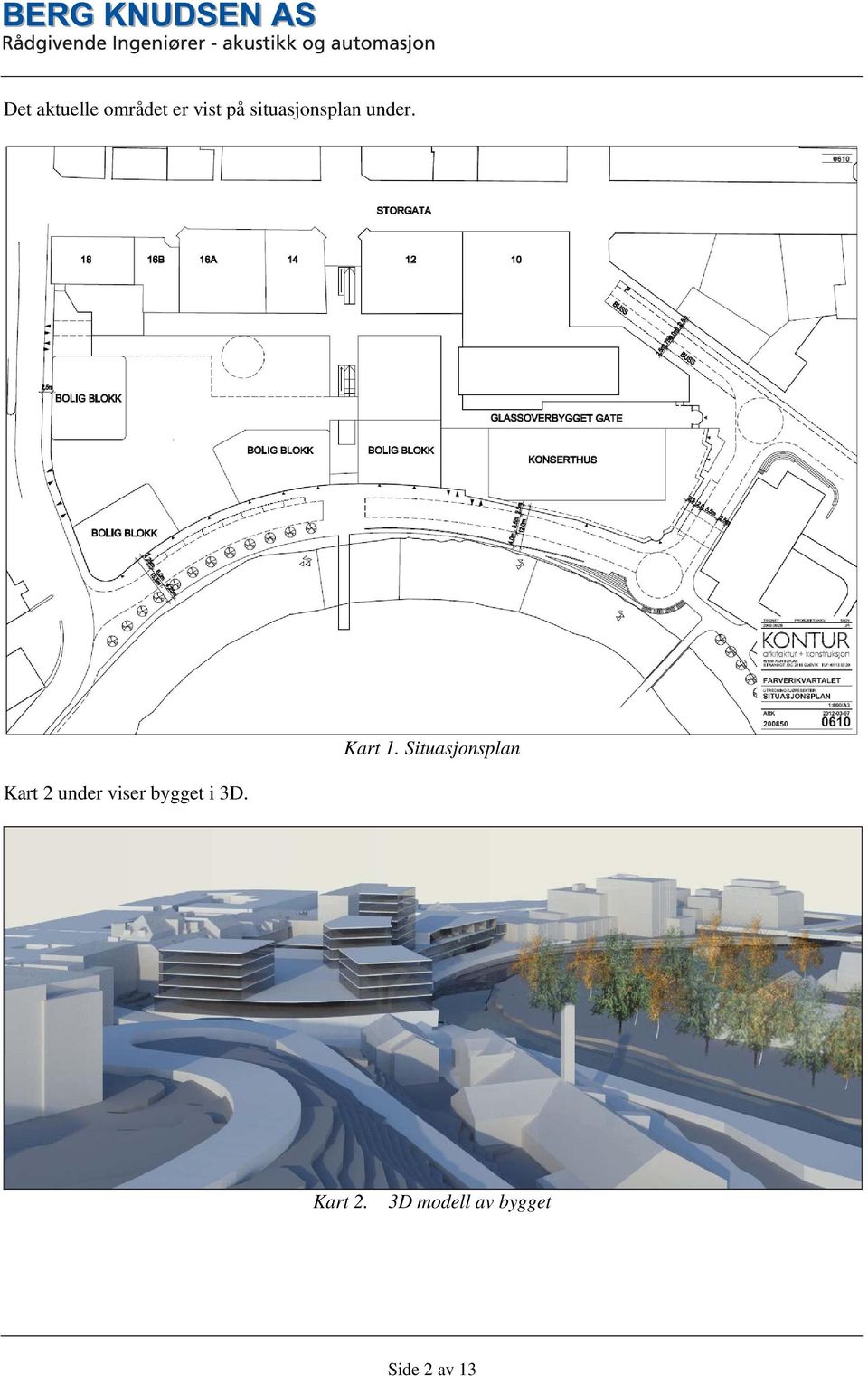 Kart 2 under viser bygget i 3D.