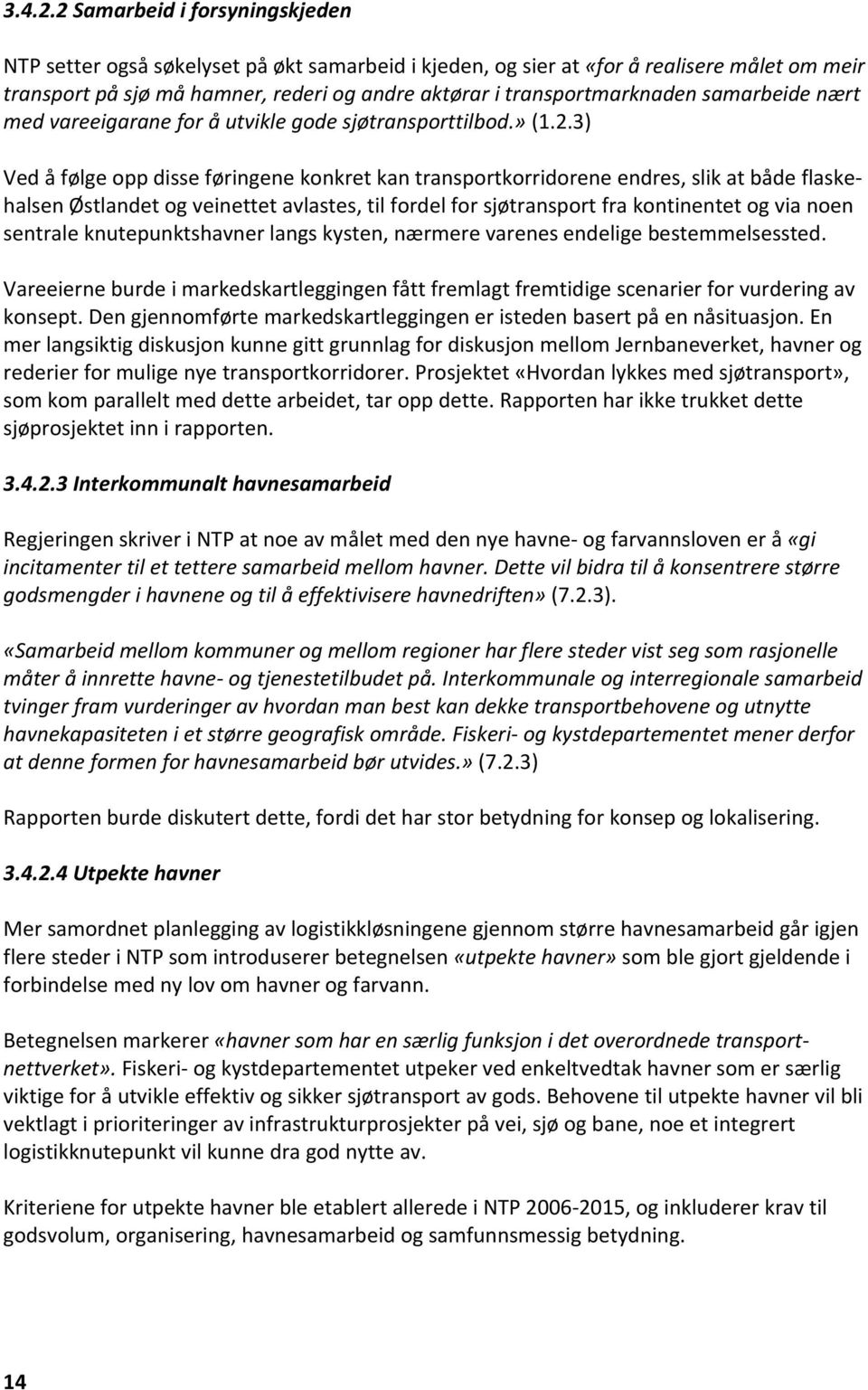 samarbeide nært med vareeigarane for å utvikle gode sjøtransporttilbod.» (1.2.