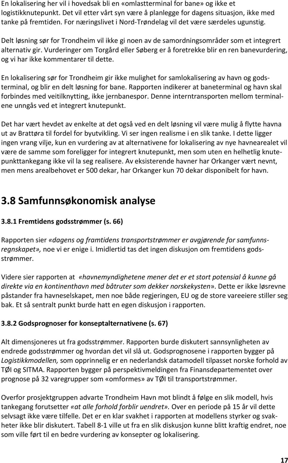 Vurderinger om Torgård eller Søberg er å foretrekke blir en ren banevurdering, og vi har ikke kommentarer til dette.