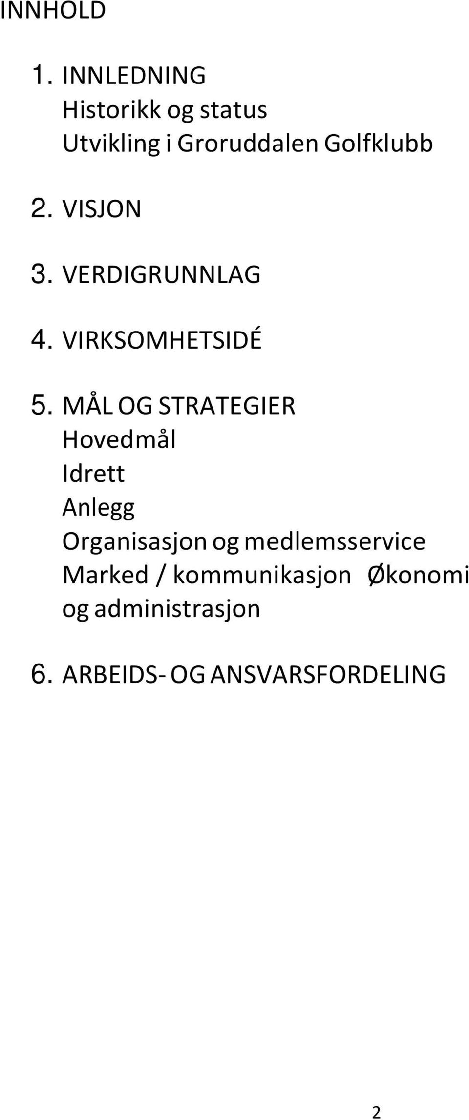 VISJON 3. VERDIGRUNNLAG 4. VIRKSOMHETSIDÉ 5.