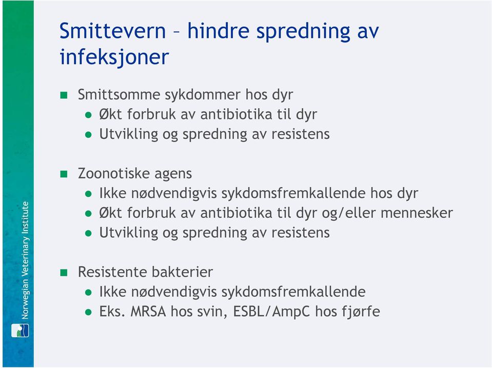 hos dyr Økt forbruk av antibiotika til dyr og/eller mennesker Utvikling og spredning av resistens