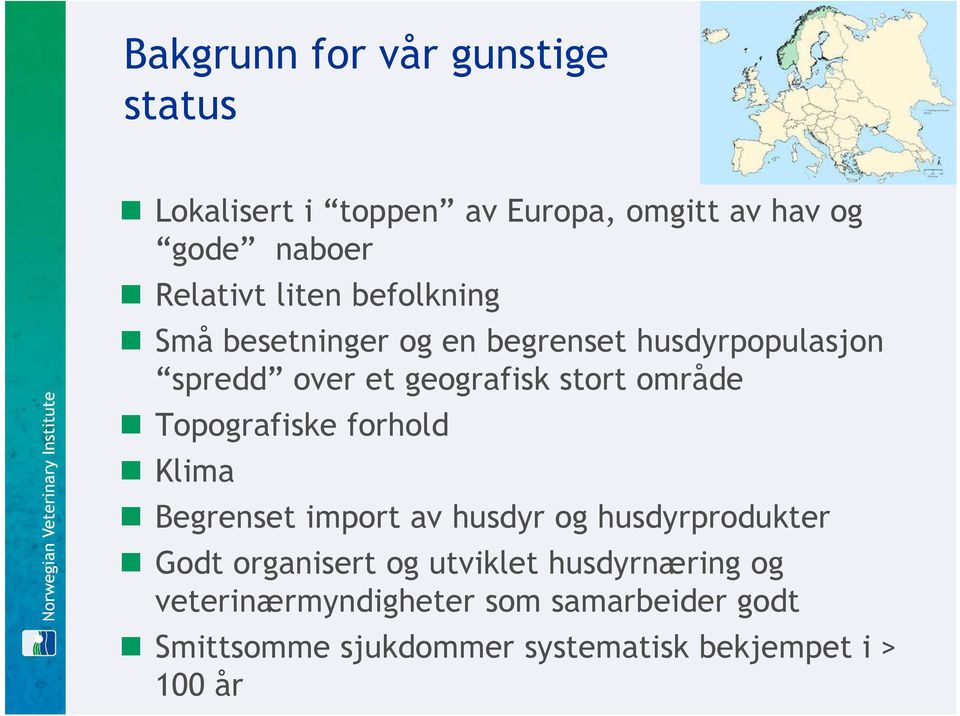 Topografiske forhold Klima Begrenset import av husdyr og husdyrprodukter Godt organisert og utviklet