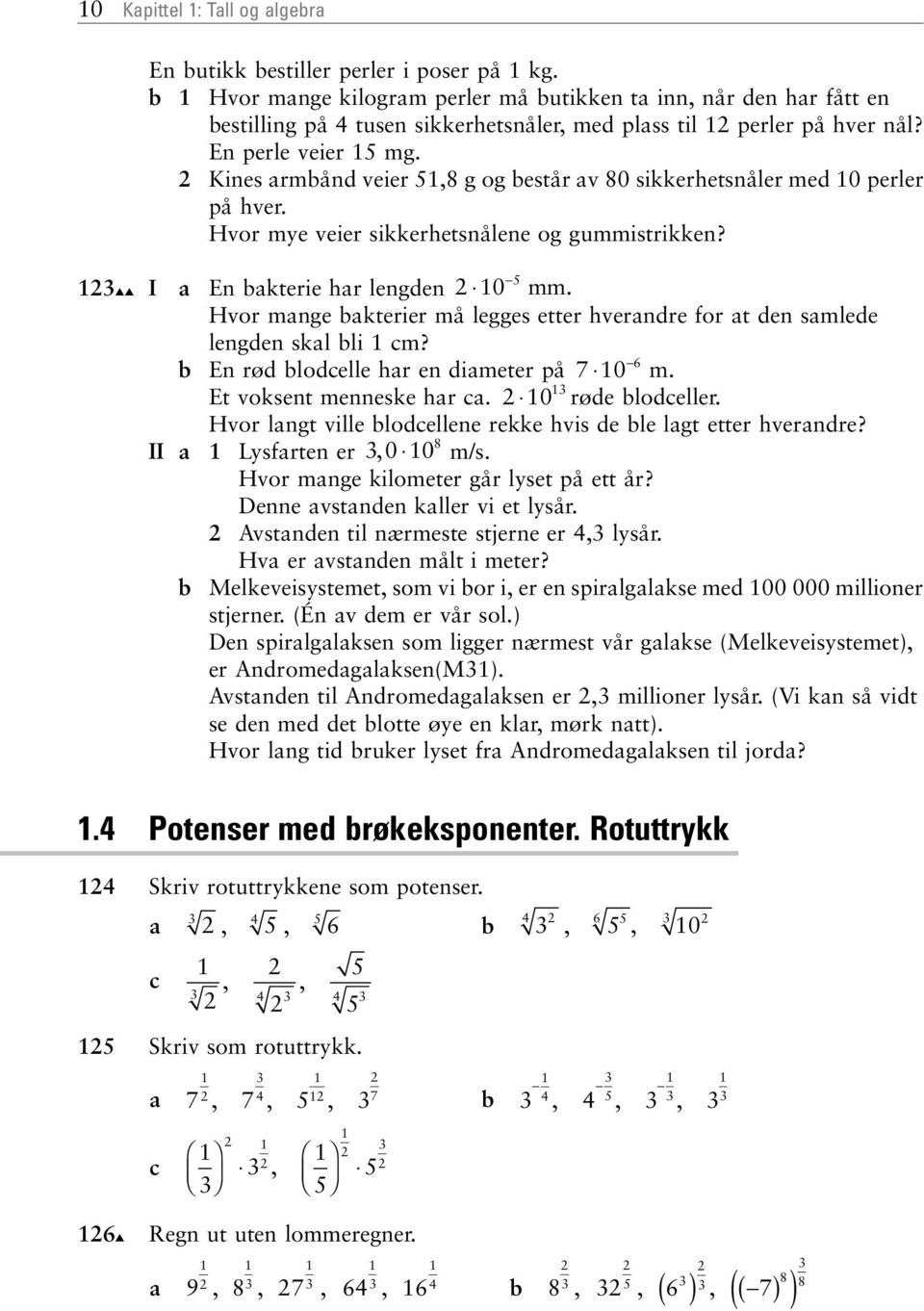 Kines rmbånd veier,8 g og består v 80 sikkerhetsnåler med 0 perler på hver. Hvor mye veier sikkerhetsnålene og gummistrikken? I En bkterie hr lengden 0 mm.