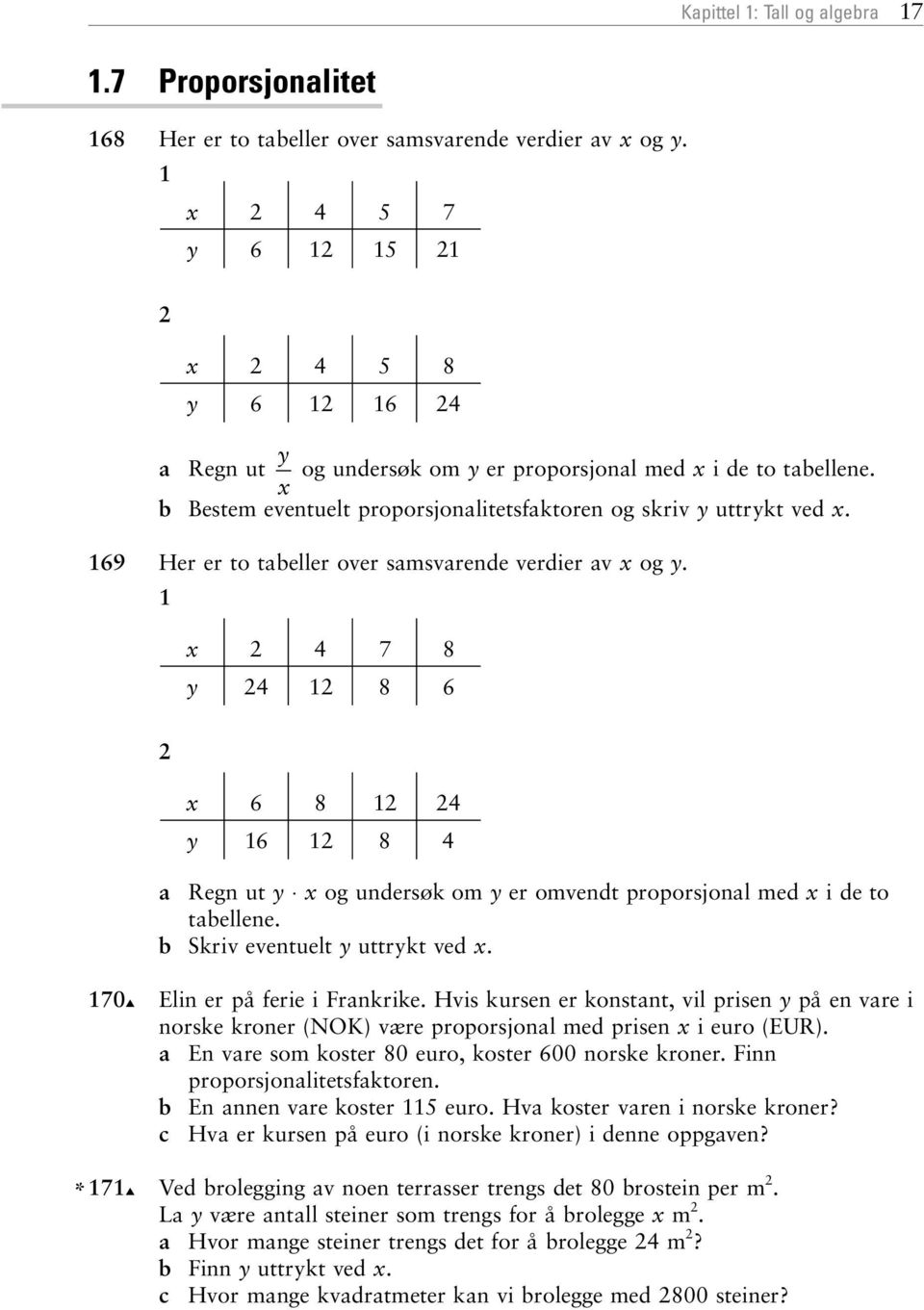 x 7 8 y 8 6 x 6 8 y 6 8 Regn ut y x og undersøk om y er omvendt proporsjonl med x ideto tbellene. b Skriv eventuelt y uttrykt ved x. 70 Elin er på ferie i Frnkrike.