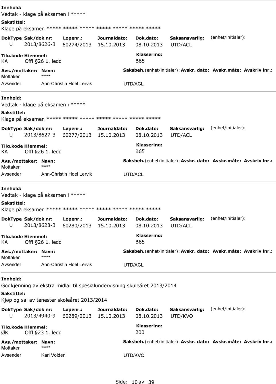 ledd B65 Ann-Christin Hoel Lervik TD/ACL Vedtak - klage på eksamen i Klage på eksamen 2013/8628-3 60280/2013 TD/ACL KA Offl 26 1.