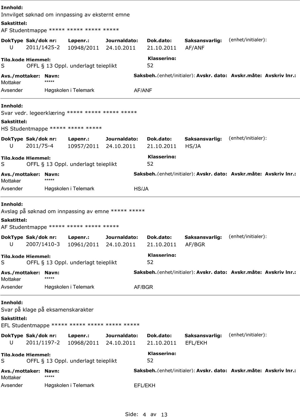 : H/JA Avslag på søknad om innpassing av emne ***** ***** AF tudentmappe ***** ***** ***** ***** 2007/1410-3 10961/2011 AF/BGR Høgskolen i Telemark aksbeh. Avskr.