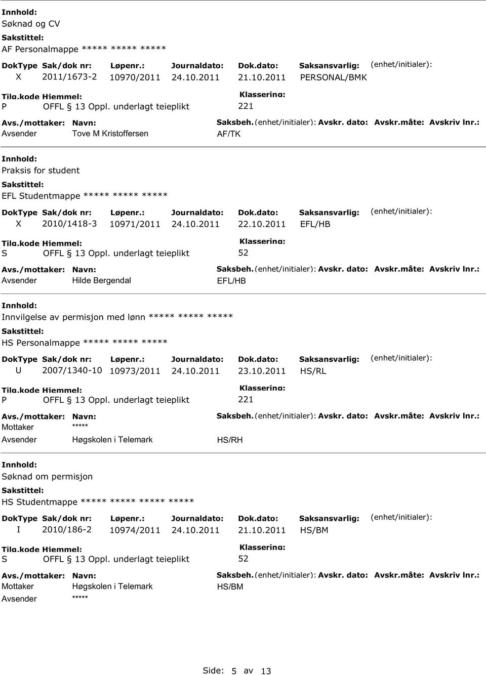 : EFL/HB nnvilgelse av permisjon med lønn ***** ***** ***** H Personalmappe ***** ***** ***** 2007/1340-10 10973/2011 23.10.2011 H/RL P Høgskolen i Telemark 221 aksbeh.