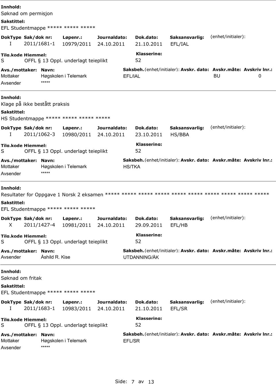 : H/TKA Resultater for Oppgave 1 Norsk 2 eksamen ***** ***** ***** ***** ***** ***** ***** ***** ***** ***** EFL tudentmappe ***** ***** ***** 2011/1427-4 1098