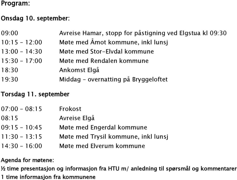 Stor-Elvdal kommune 15:30 17:00 Møte med Rendalen kommune 18:30 Ankomst Elgå 19:30 Middag overnatting på Bryggeloftet Torsdag 11.