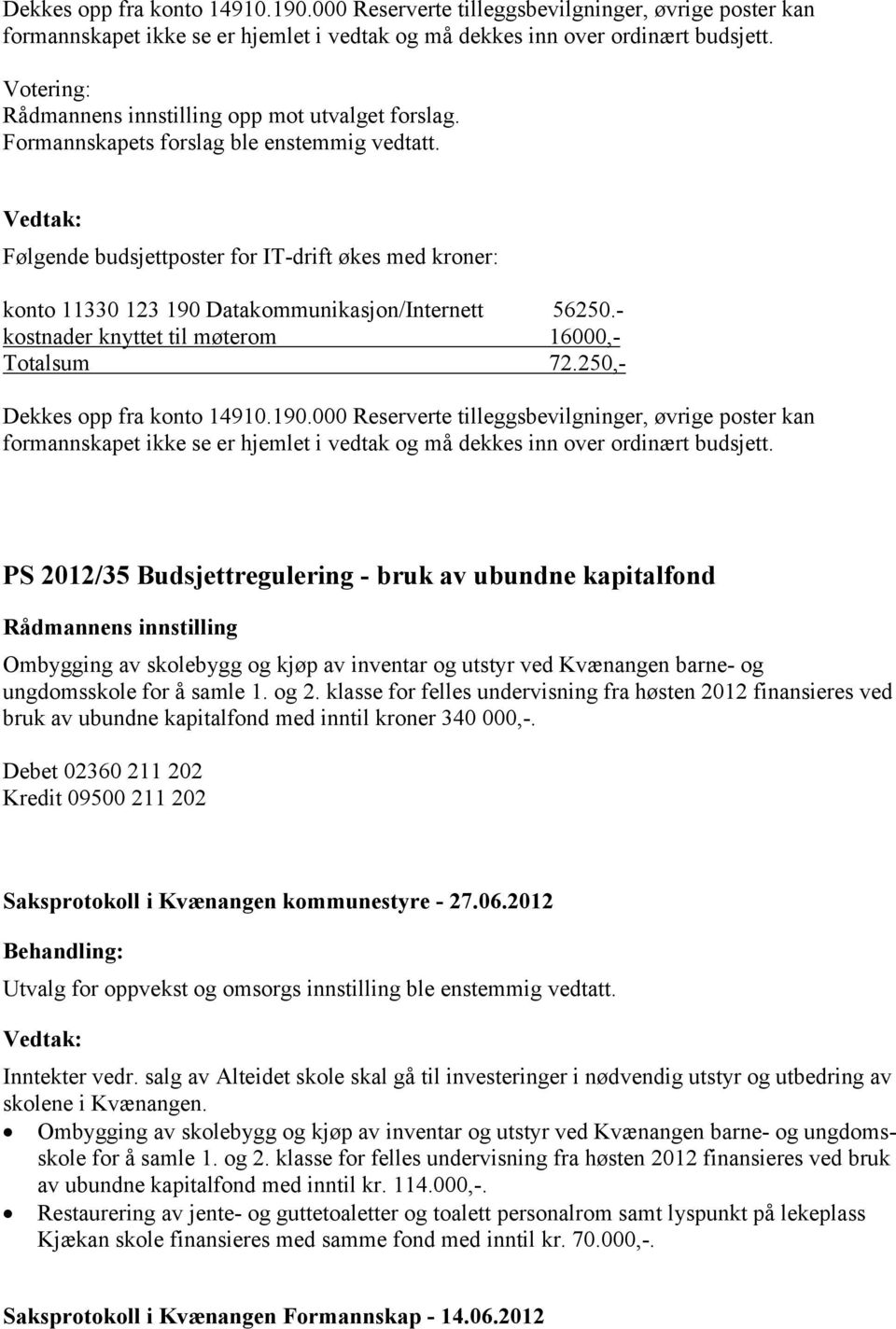 - kostnader knyttet til møterom 16000,- Totalsum 72.