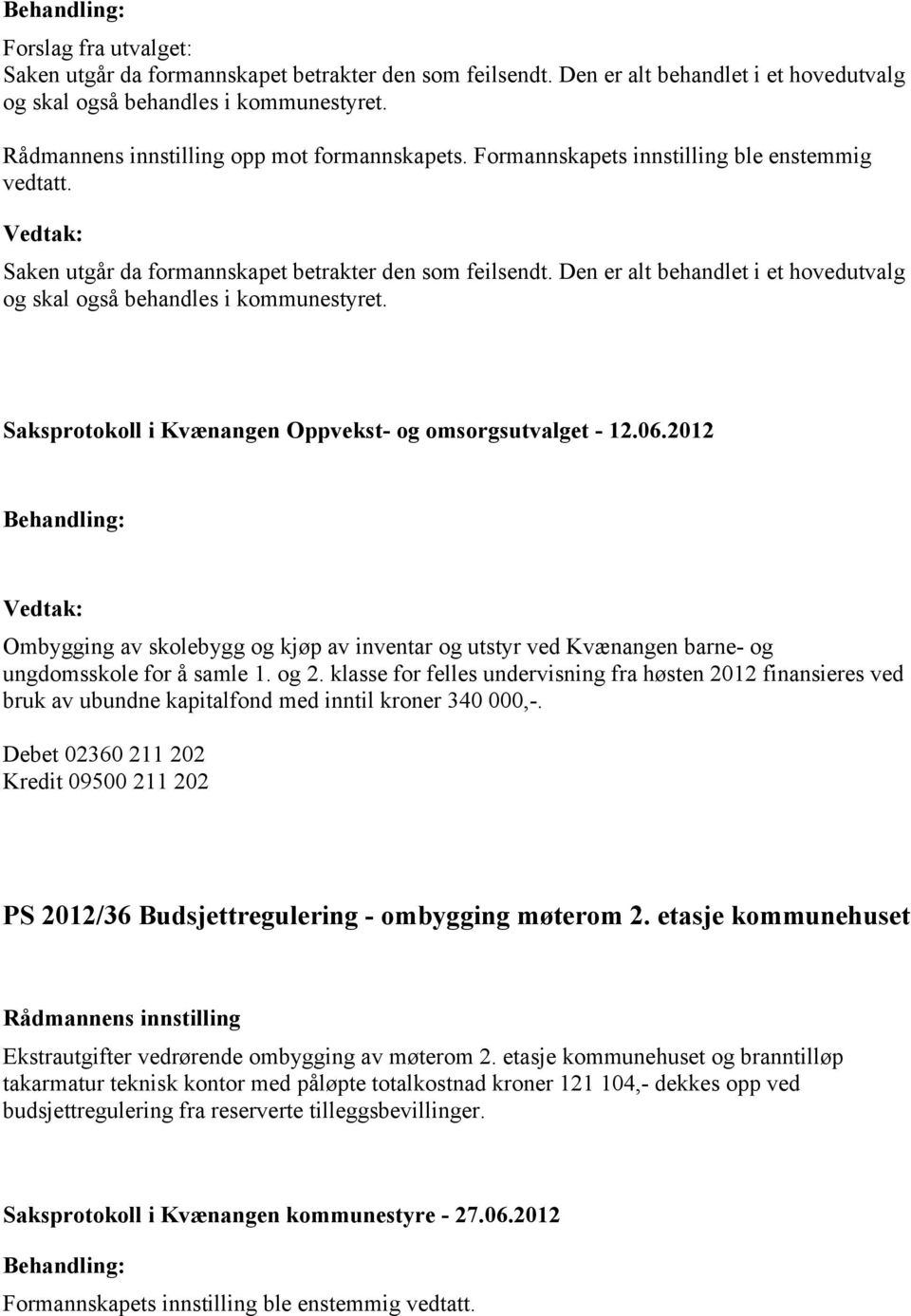 Saksprotokoll i Kvænangen Oppvekst- og omsorgsutvalget - 12.06.2012 Ombygging av skolebygg og kjøp av inventar og utstyr ved Kvænangen barne- og ungdomsskole for å samle 1. og 2.