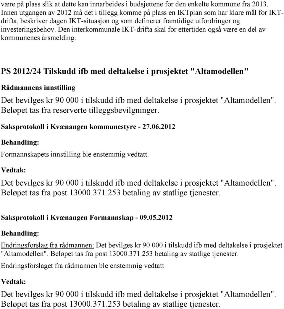 Den interkommunale IKT-drifta skal for ettertiden også være en del av kommunenes årsmelding.