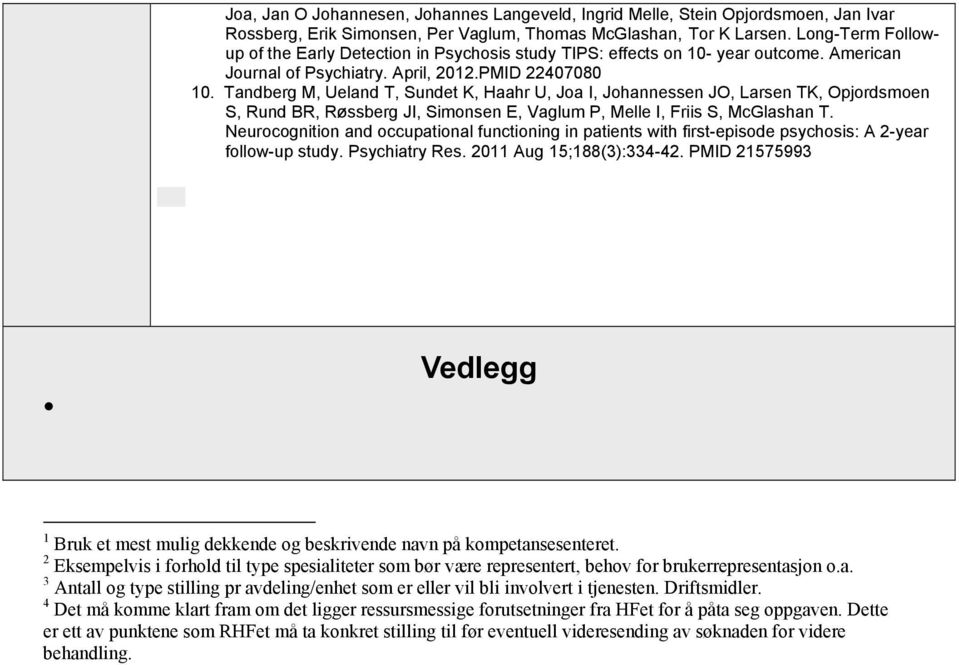 Tandberg M, Ueland T, Sundet K, Haahr U, Joa I, Johannessen JO, Larsen TK, Opjordsmoen S, Rund BR, Røssberg JI, Simonsen E, Vaglum P, Melle I, Friis S, McGlashan T.