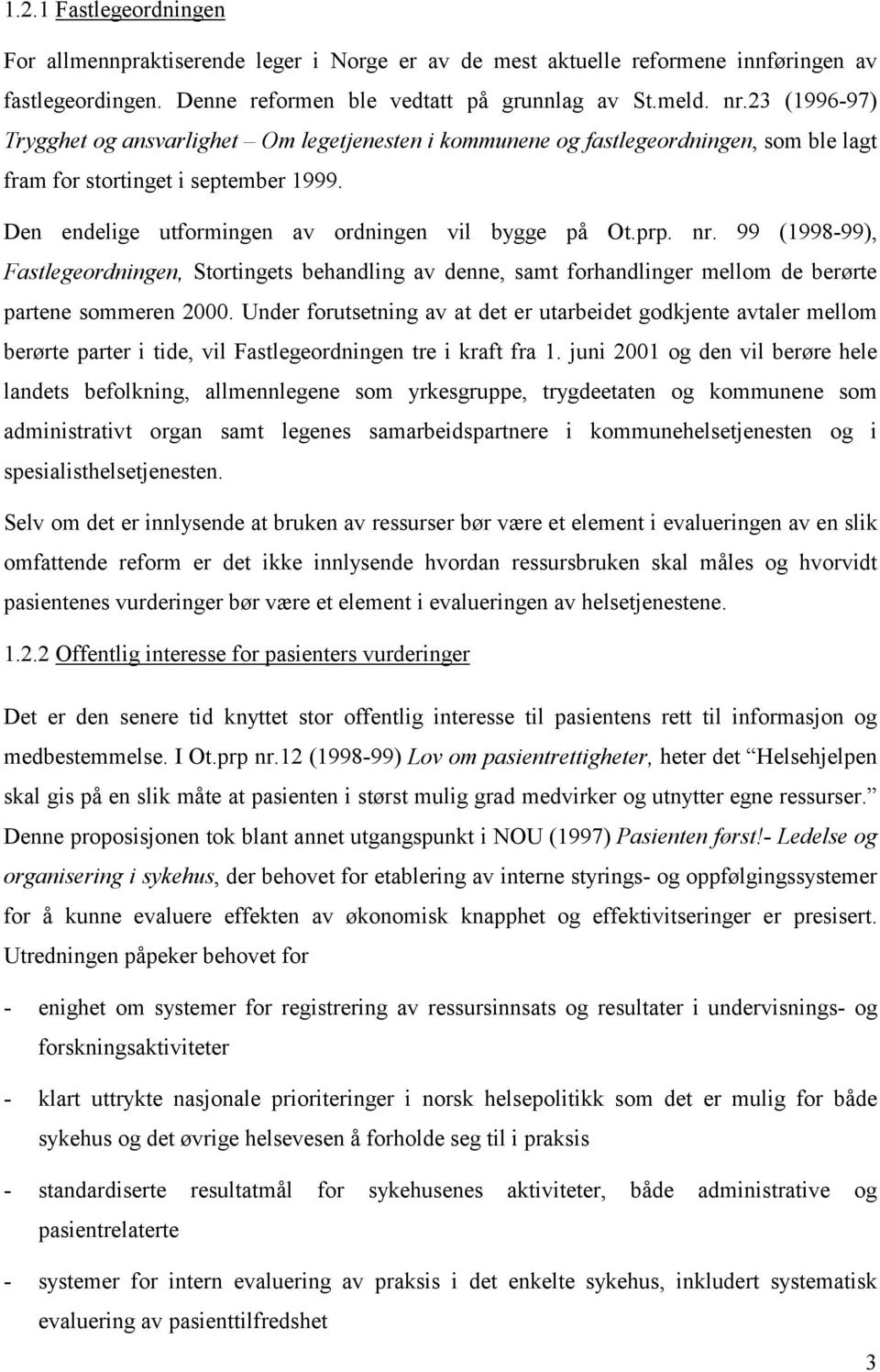 nr. 99 (1998-99), Fastlegeordningen, Stortingets behandling av denne, samt forhandlinger mellom de berørte partene sommeren 2000.