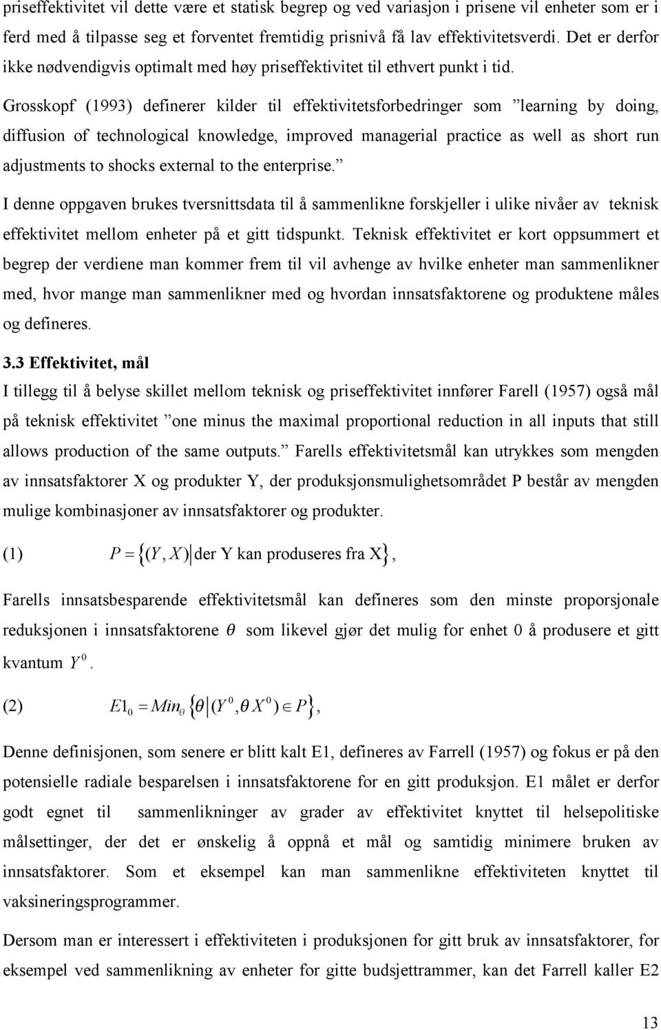 Grosskopf (1993) definerer kilder til effektivitetsforbedringer som learning by doing, diffusion of technological knowledge, improved managerial practice as well as short run adjustments to shocks