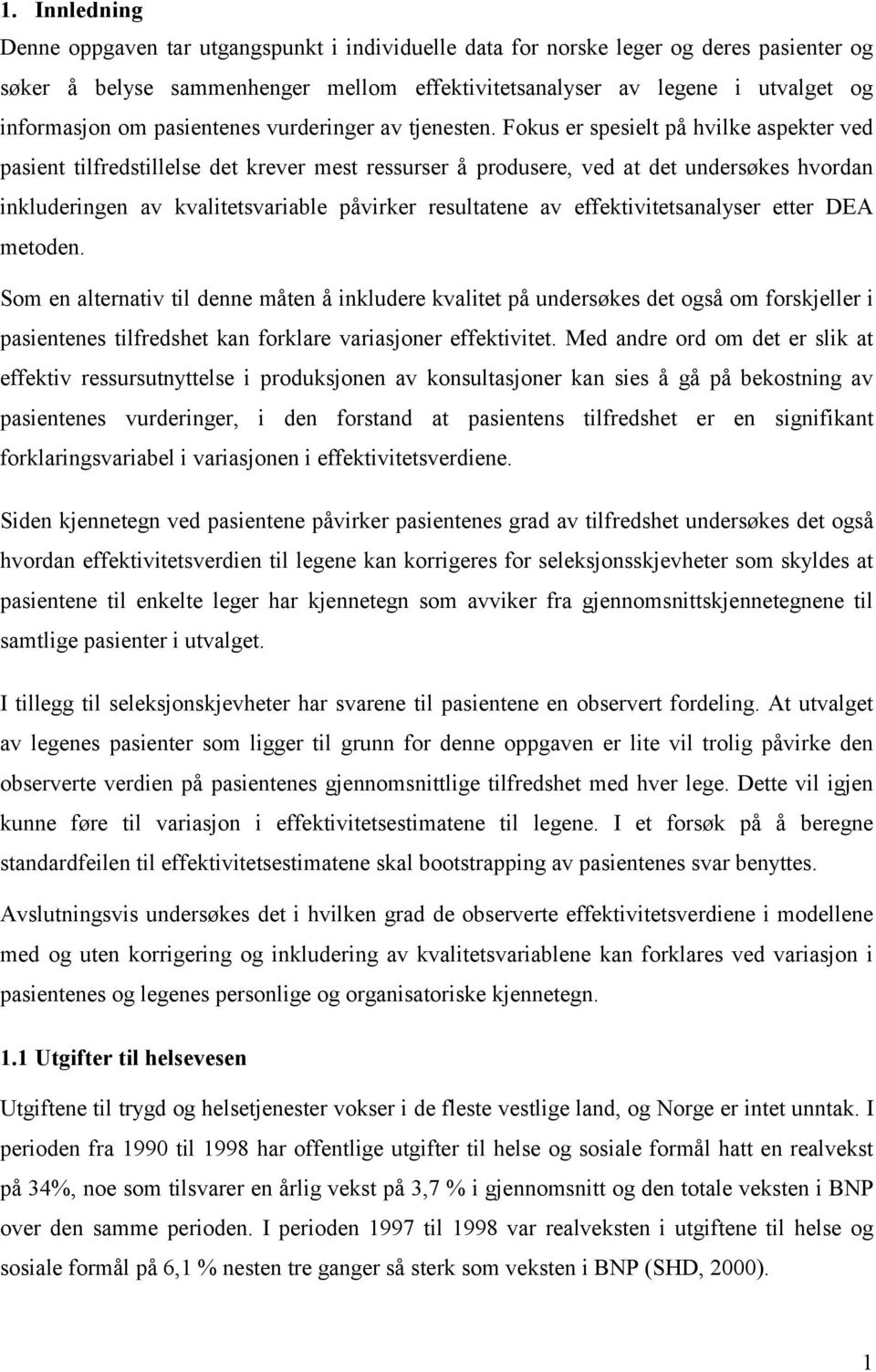 Fokus er spesielt på hvilke aspekter ved pasient tilfredstillelse det krever mest ressurser å produsere, ved at det undersøkes hvordan inkluderingen av kvalitetsvariable påvirker resultatene av