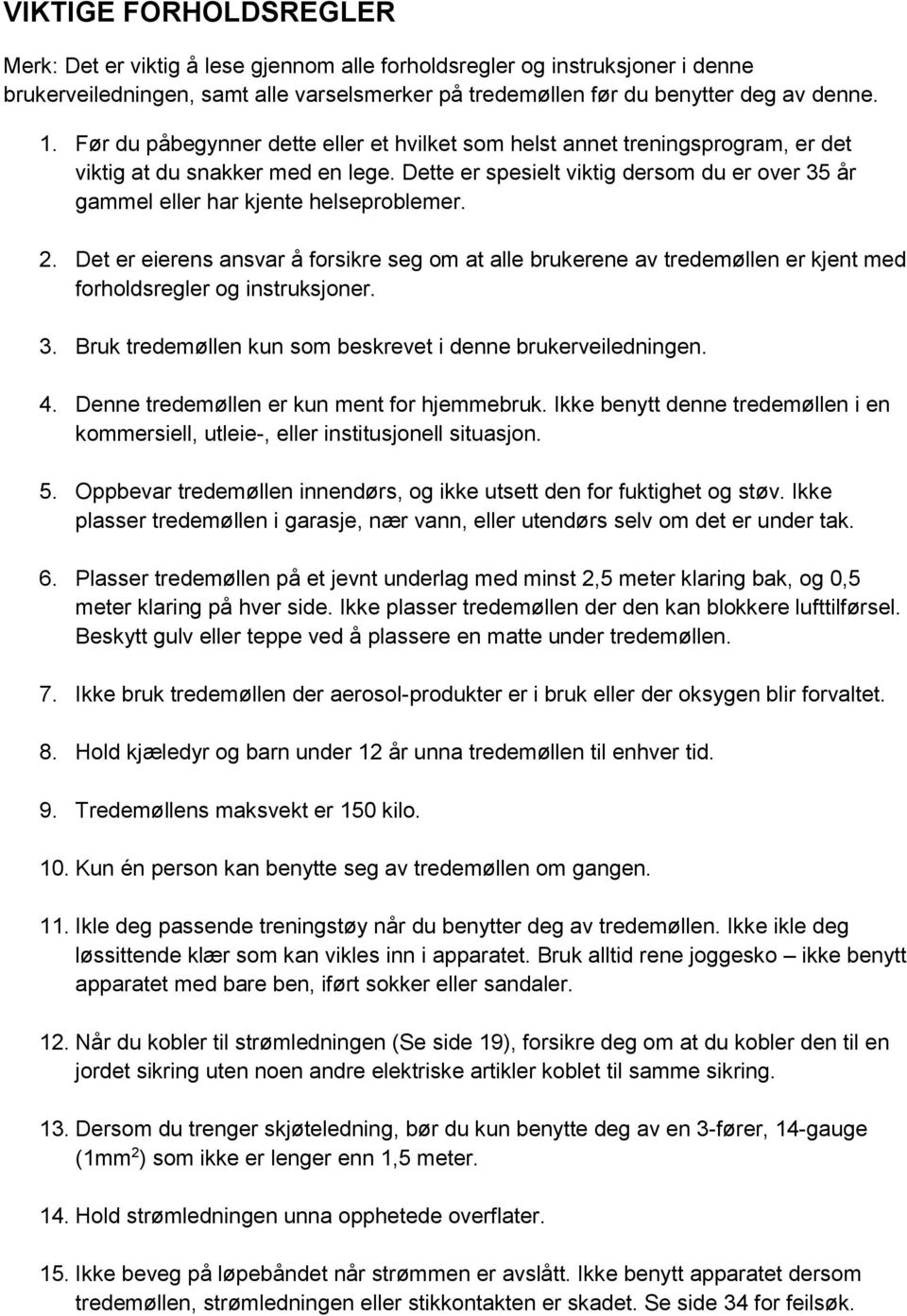 Dette er spesielt viktig dersom du er over 35 år gammel eller har kjente helseproblemer. 2.