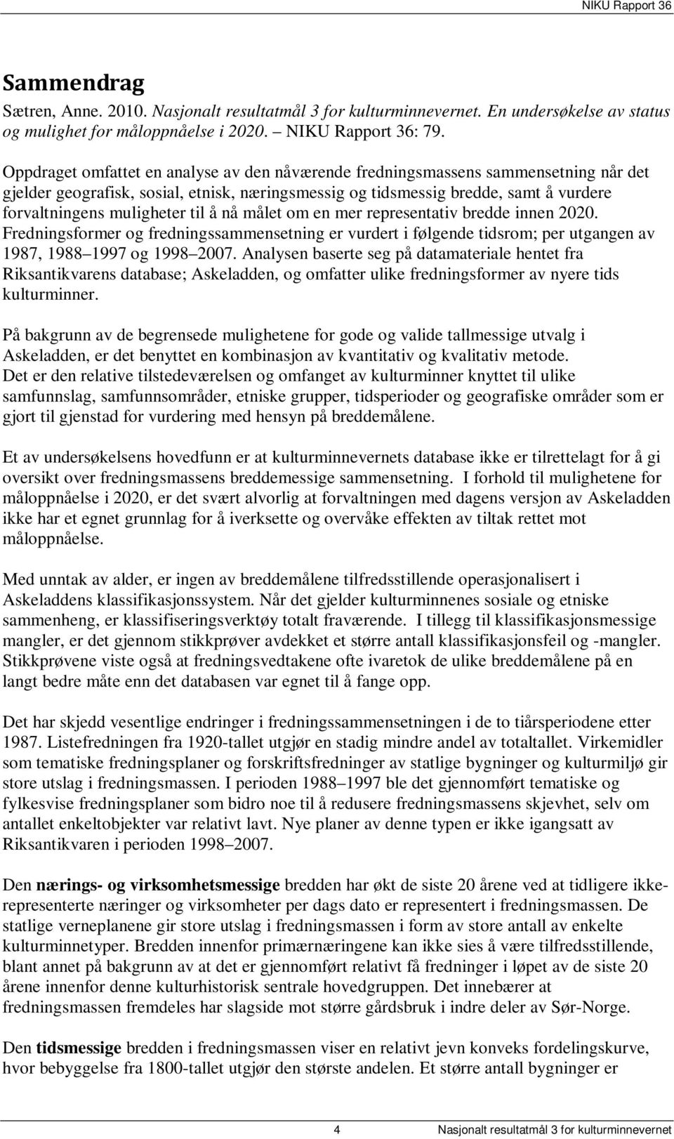 til å nå målet om en mer representativ bredde innen 2020. Fredningsformer og fredningssammensetning er vurdert i følgende tidsrom; per utgangen av 1987, 1988 1997 og 1998 2007.