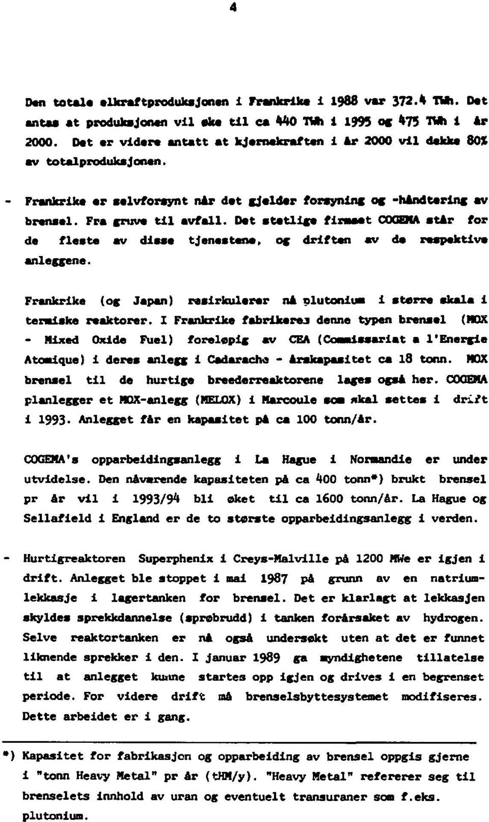 Det statlige flraaet C00EHA atir for de fleste av diasa tjenestene, og driften av da respektive anleggene. Frankrike (og Japan) resirkulerer nå plutoniua i sterre skala i teraiake reaktorer.