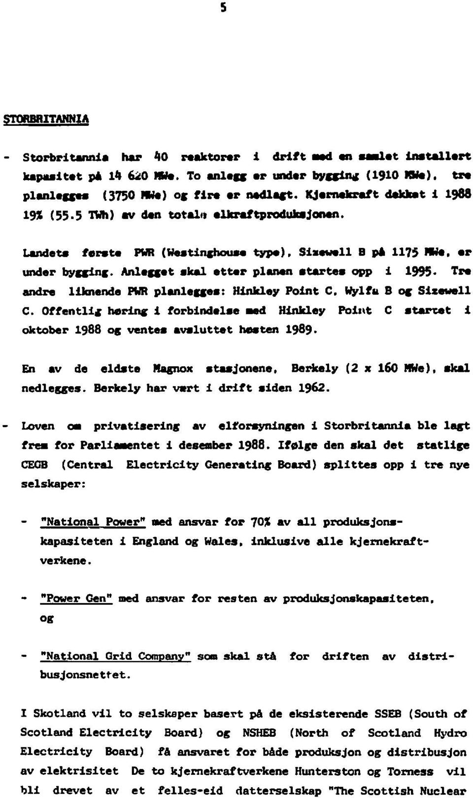 Anlegget skal etter planen starte» opp 1 1995- Tre andre llknende PWR planlegge»: Hlnkley Point C. Wylfu B og Siiewell C.