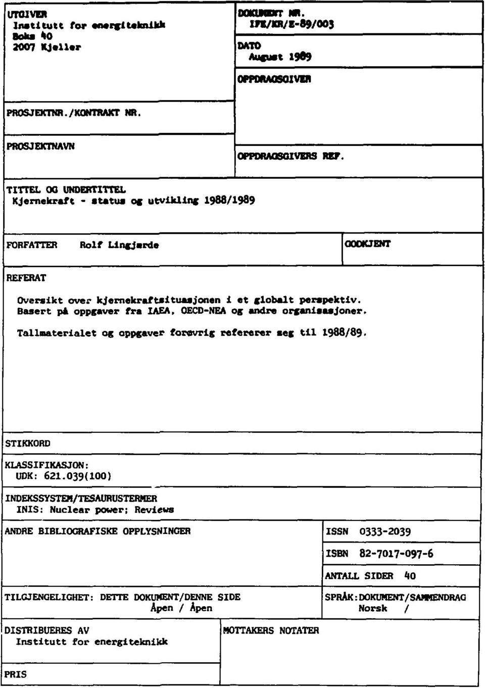 OECD-NEA og andre organisasjonar. Tallnaterialet og oppgåver forevrig refererer seg til 1988/89. STIKKORD KLASSIFIKASJON: UDK: 621.