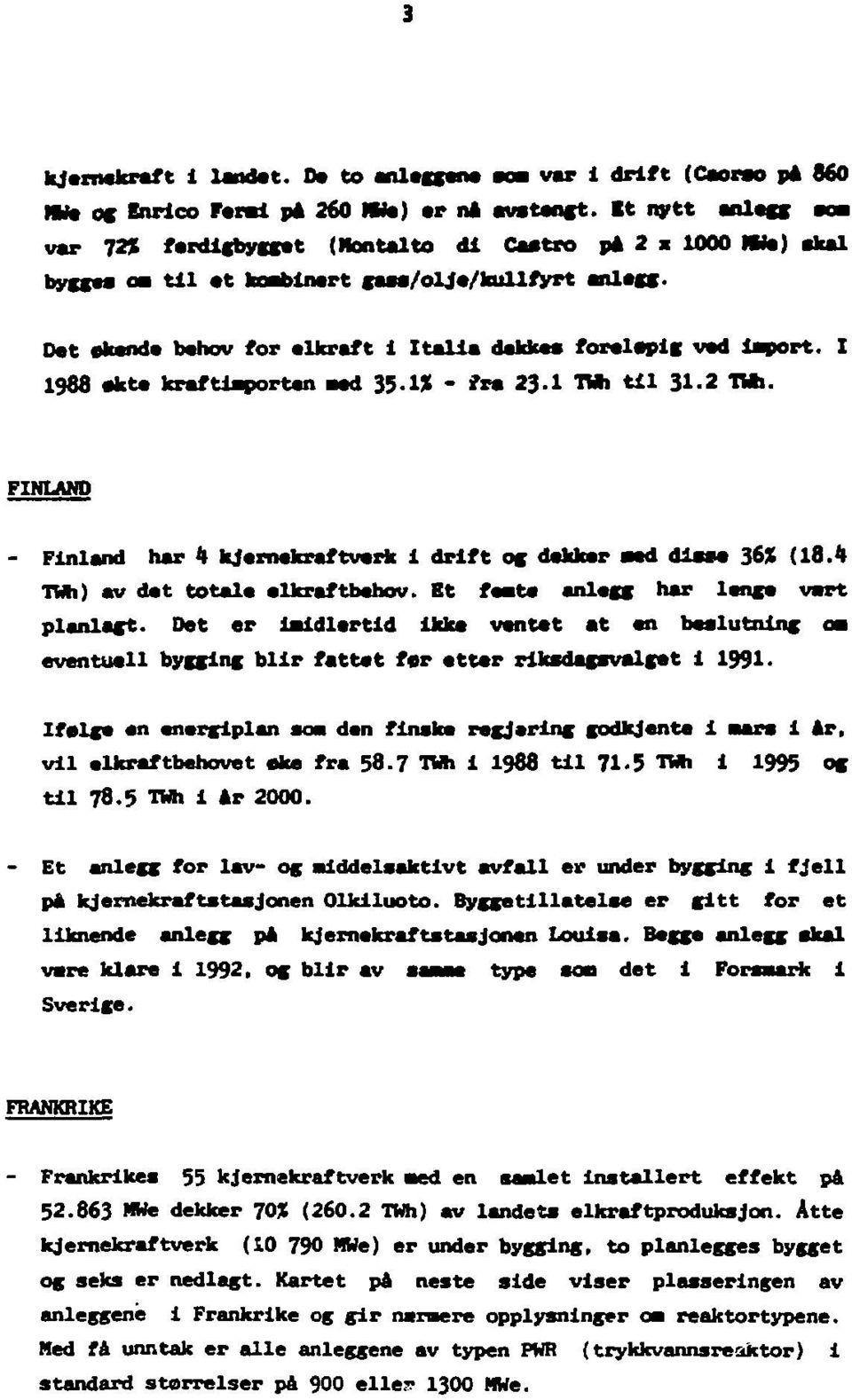 Det akande behov for elkraft 1 Italia dekkes foreleplg ved laport. I 1988 akte kraftlaporten aed 35-19! - 'ra 23.1 TWh til 31-2 THh.