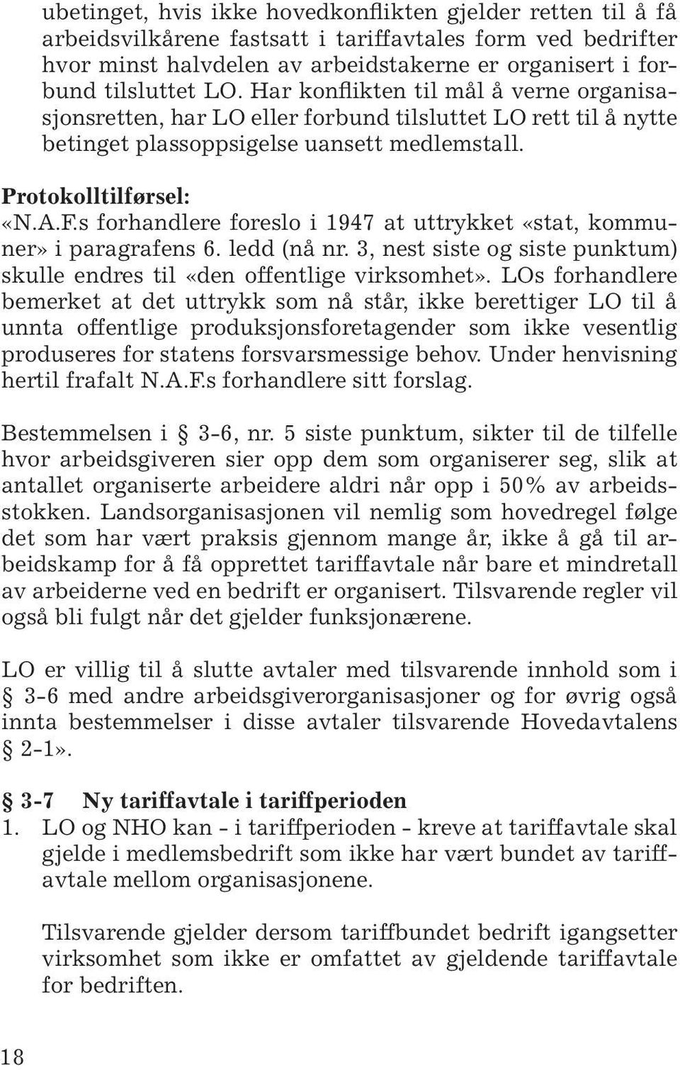 s forhandlere foreslo i 1947 at uttrykket «stat, kommuner» i paragrafens 6. ledd (nå nr. 3, nest siste og siste punktum) skulle endres til «den offentlige virksomhet».