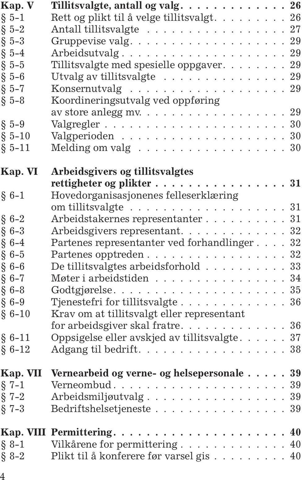 ................. 29 5-9 Valgregler...................... 30 5-10 Valgperioden.................... 30 5-11 Melding om valg.................. 30 Kap.