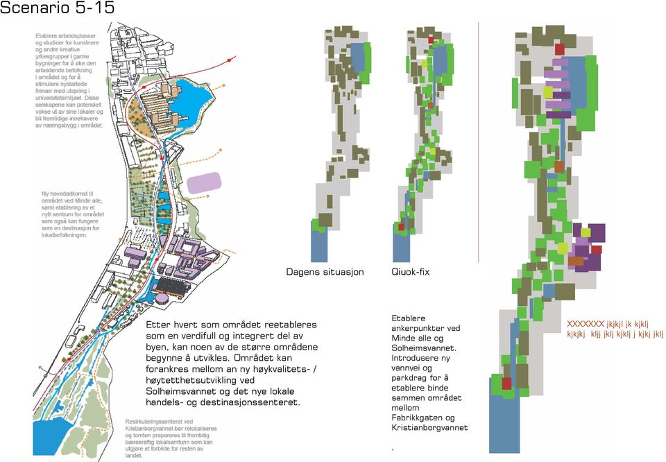 Området kan forankres mellom an ny høykvalitets- / høytetthetsutvikling ved Solheimsvannet og det nye lokale handels- og