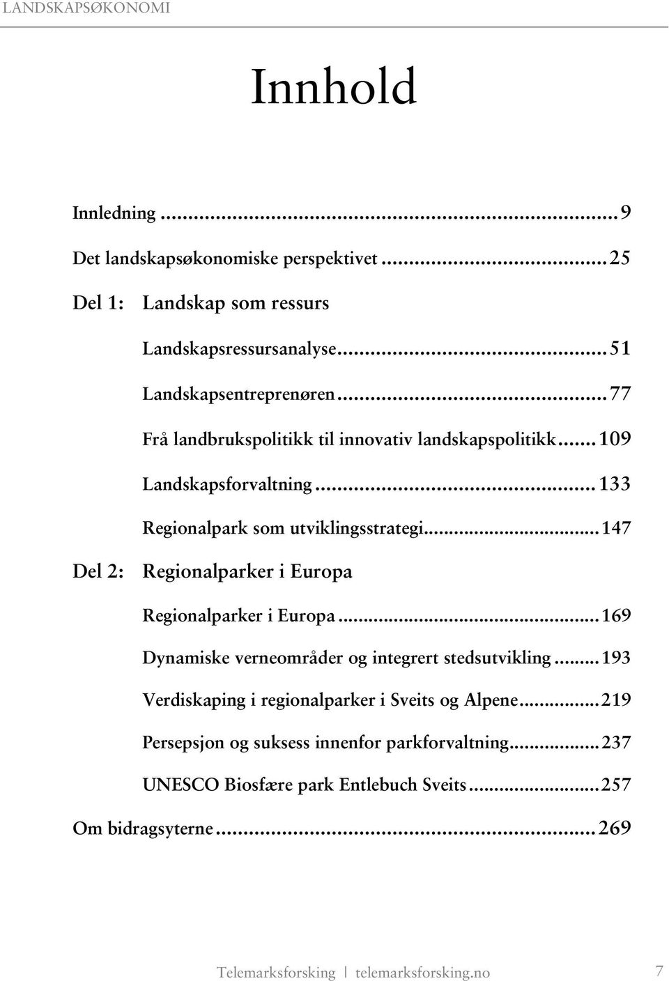 .. 147 Del 2: Regionalparker i Europa Regionalparker i Europa... 169 Dynamiske verneområder og integrert stedsutvikling.