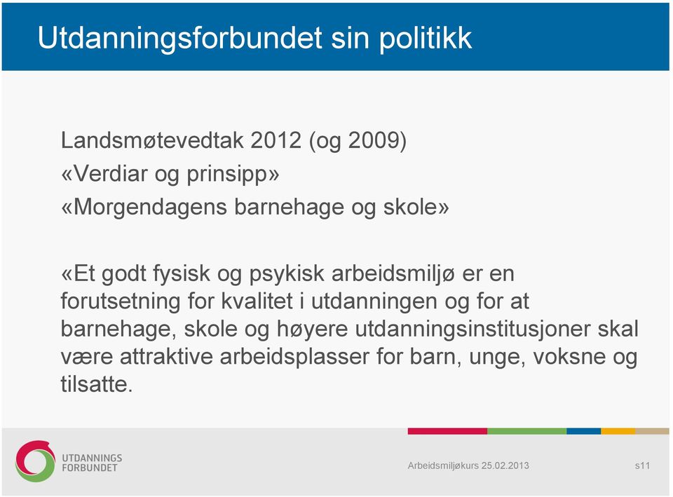 forutsetning for kvalitet i utdanningen og for at barnehage, skole og høyere