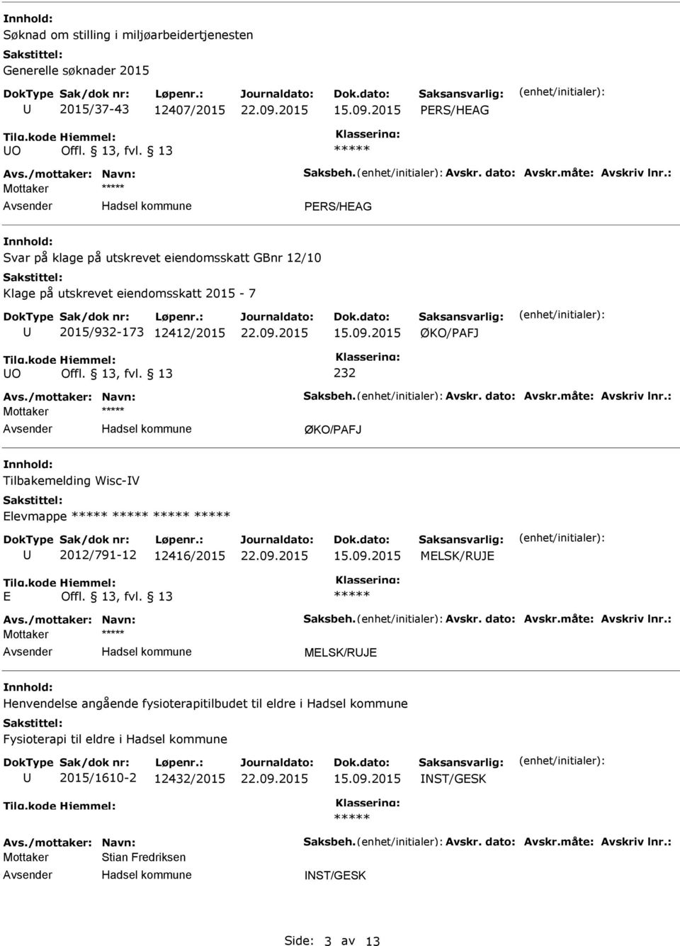 Mottaker Tilbakemelding Wisc-V Elevmappe 2012/791-12 12416/2015 MELSK/RJE E Mottaker MELSK/RJE Henvendelse angående