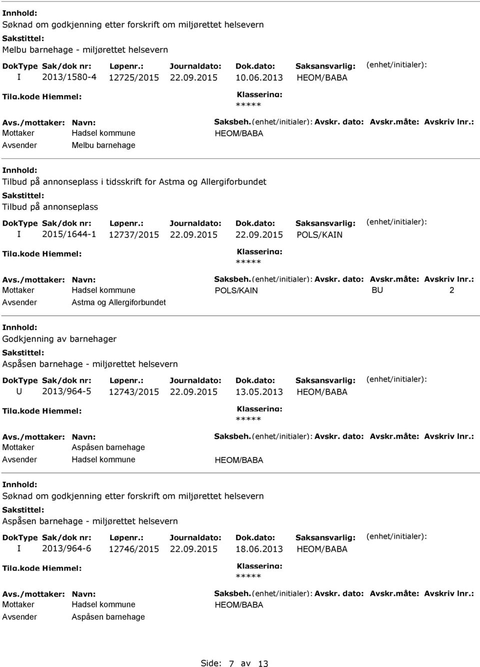 2015/1644-1 12737/2015 POLS/KAN Mottaker POLS/KAN B 2 Astma og Allergiforbundet Aspåsen barnehage - miljørettet