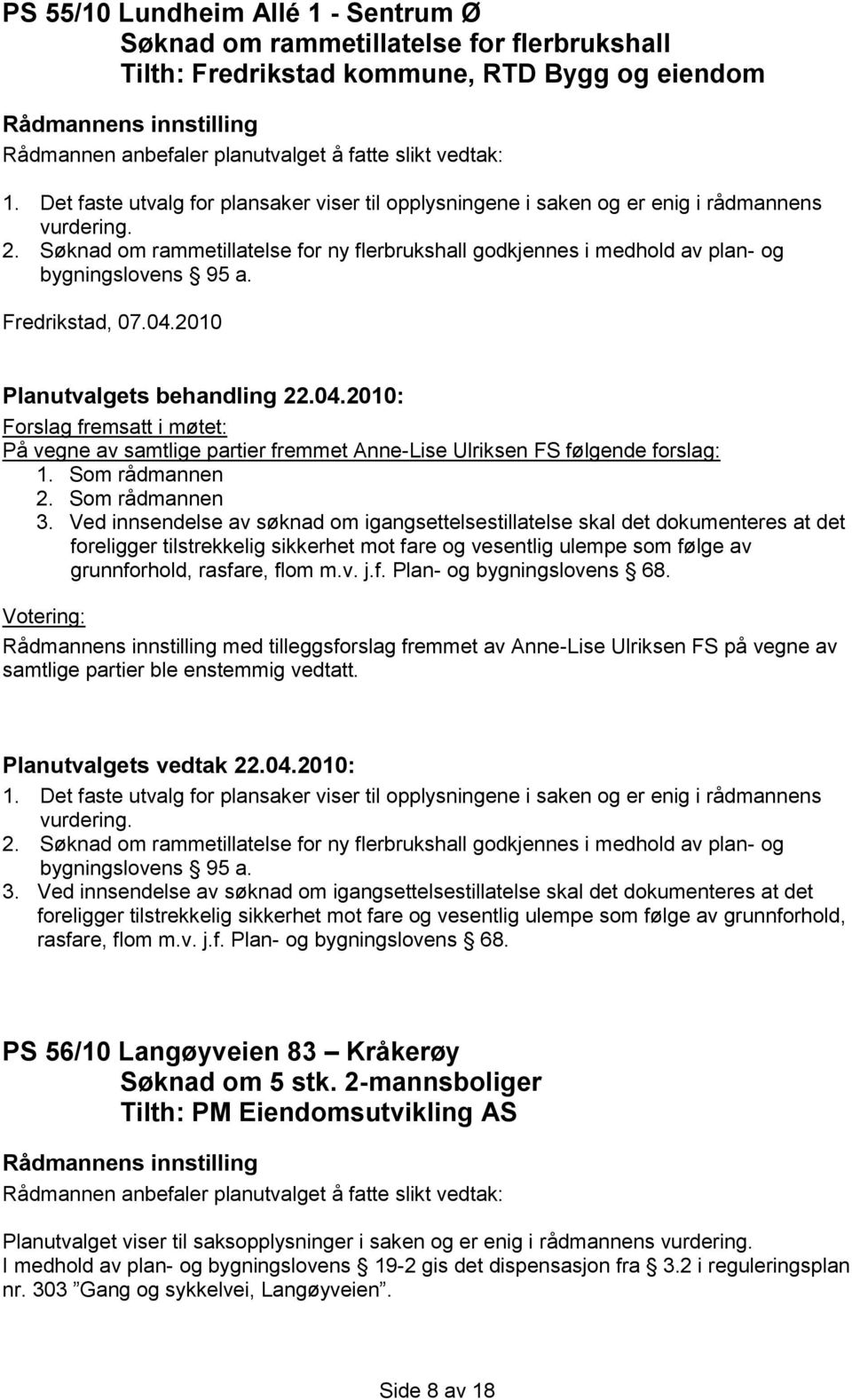 Søknad om rammetillatelse for ny flerbrukshall godkjennes i medhold av plan- og bygningslovens 95 a. Fredrikstad, 07.04.