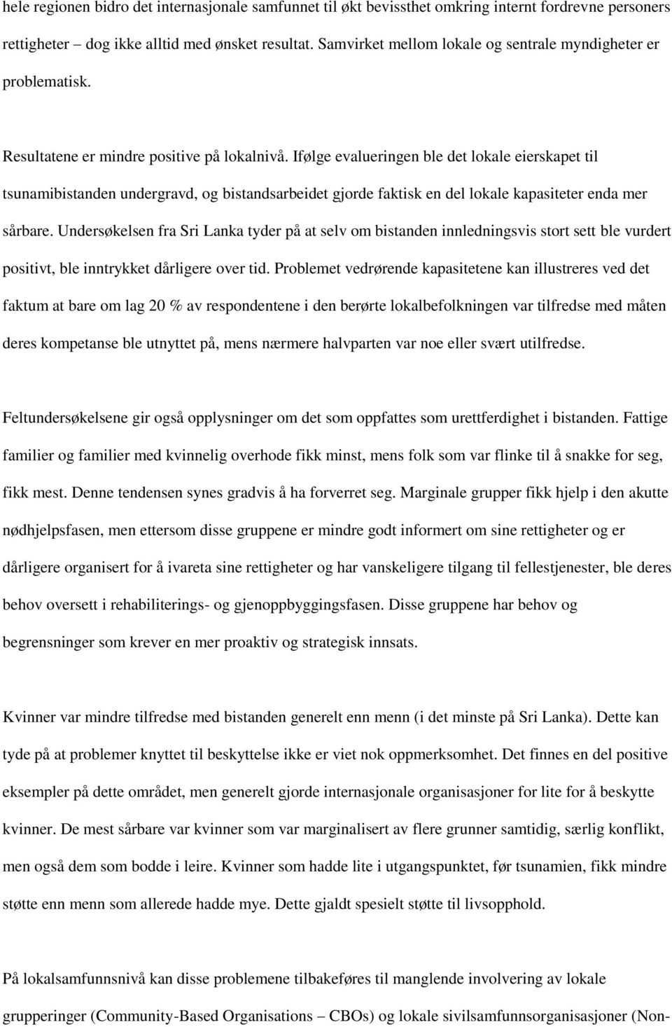 Ifølge evalueringen ble det lokale eierskapet til tsunamibistanden undergravd, og bistandsarbeidet gjorde faktisk en del lokale kapasiteter enda mer sårbare.