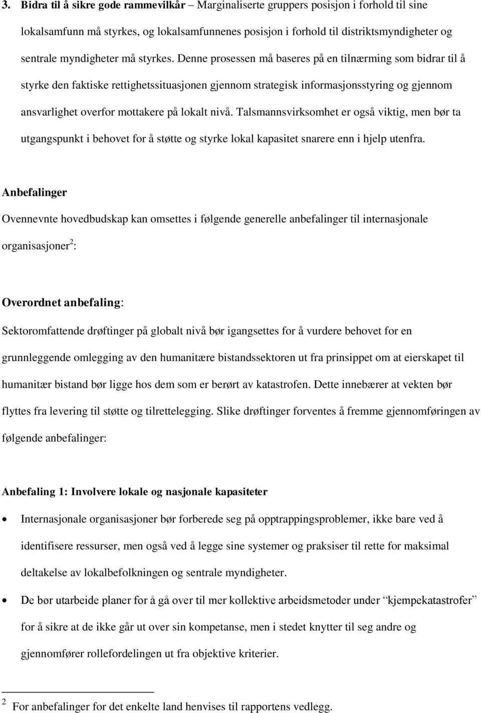 Denne prosessen må baseres på en tilnærming som bidrar til å styrke den faktiske rettighetssituasjonen gjennom strategisk informasjonsstyring og gjennom ansvarlighet overfor mottakere på lokalt nivå.